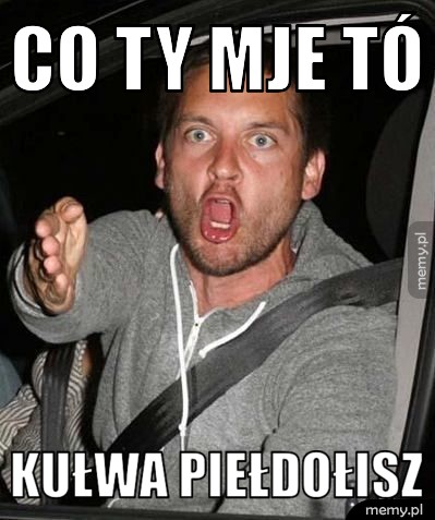 Co ty mje tó  Kułwa Piełdołisz