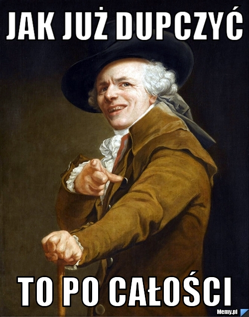 Jak już dupczyć  to po całości