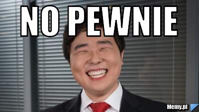 No pewnie  
