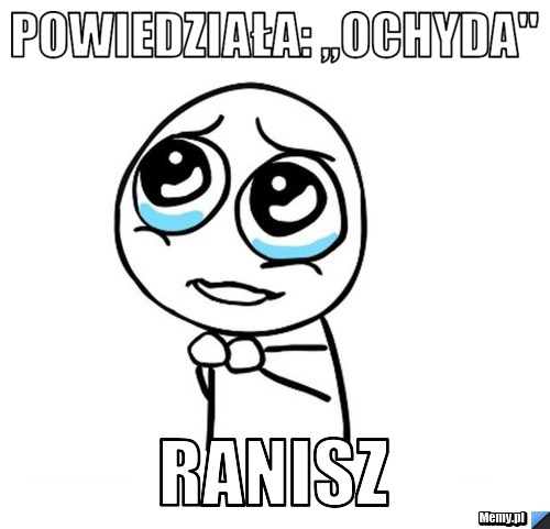 Powiedziała: ,,Ochyda''  RANISZ 