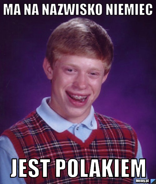 Ma na nazwisko Niemiec Jest Polakiem
