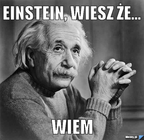 Einstein, wiesz że...  Wiem
