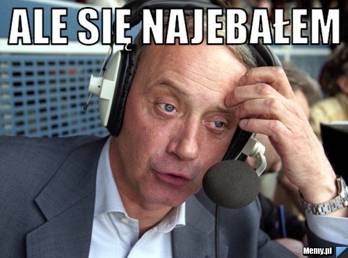 ALE SIĘ NAJEBAŁEM  