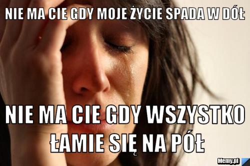 Nie ma cie gdy moje życie spada w dół nie ma cie gdy wszystko łamie się na pół