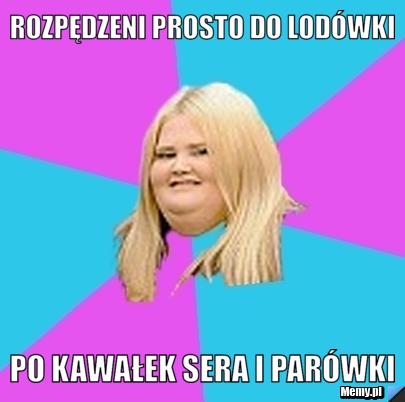 Rozpędzeni prosto do lodówki po kawałek sera i parówki