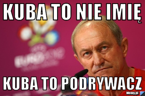 Kuba to nie imię Kuba to podrywacz