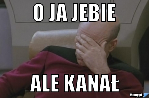 O ja jebie ale kanał 