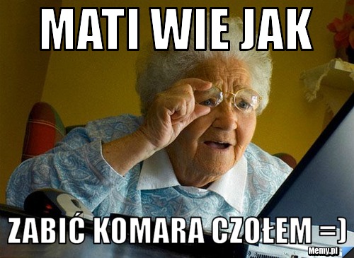 Mati Wie Jak  Zabić Komara CZOŁEM =)
