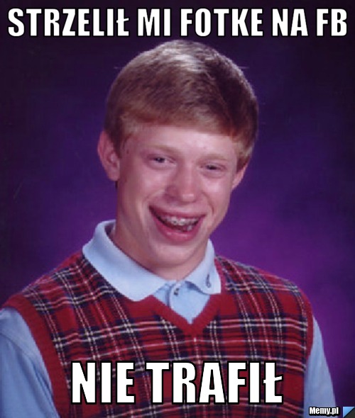 Strzelił mi fotke na FB Nie trafił
