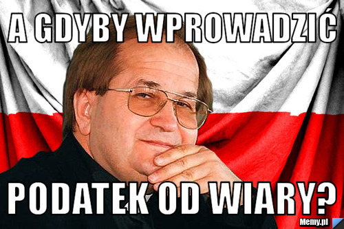 A gdyby wprowadzić podatek od wiary?
