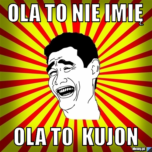 OLA TO NIE IMIĘ  OLA TO  KUJON   