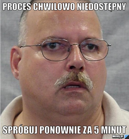 Proces chwilowo niedostępny spróbuj ponownie za 5 minut