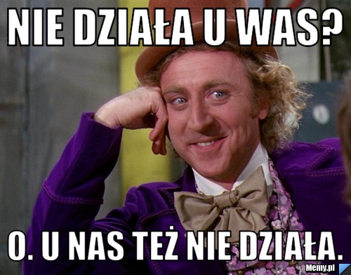 Nie działa u was? o. u nas też nie działa.
