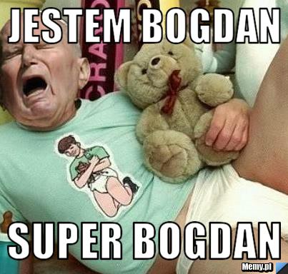 JESTEM BOGDAN SUPER BOGDAN 