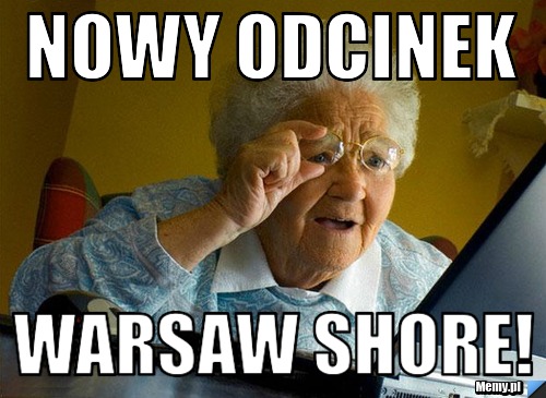 Nowy Odcinek Warsaw shore! 