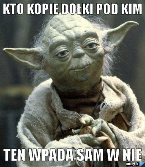 Kto kopie dołki pod kim Ten wpada sam w nie