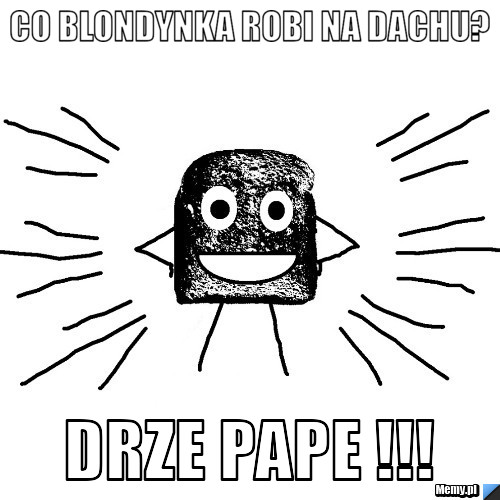 Co Blondynka Robi Na Dachu Drze Pape Memypl