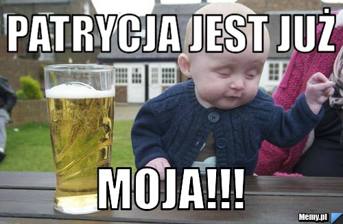 Patrycja jest już Moja!!!