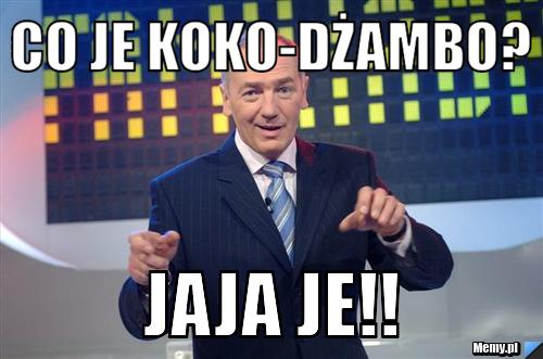 Co je koko-dżambo? Jaja je!!