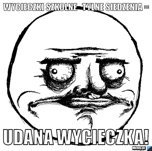 Wycieczki szkolne   Tylne siedzenia = Udana wycieczka!