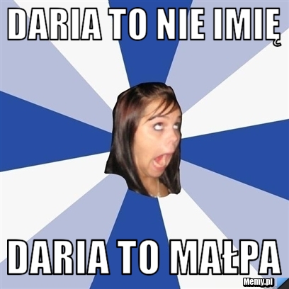 Daria to nie imię Daria to małpa
