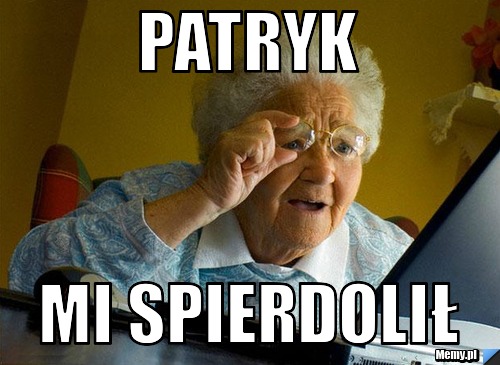 Patryk  mi spierdolił 