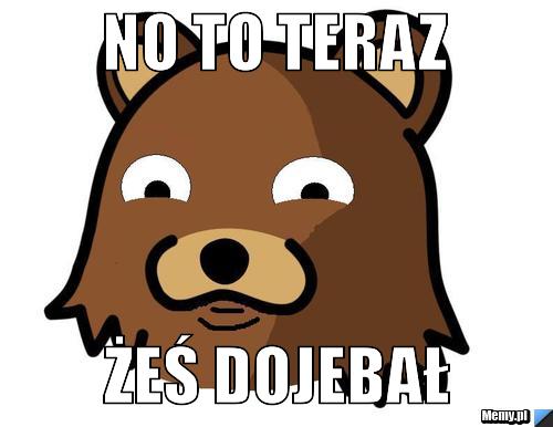 No to teraz  żeś dojebał