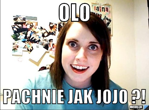 Olo pachnie jak jojo ?!