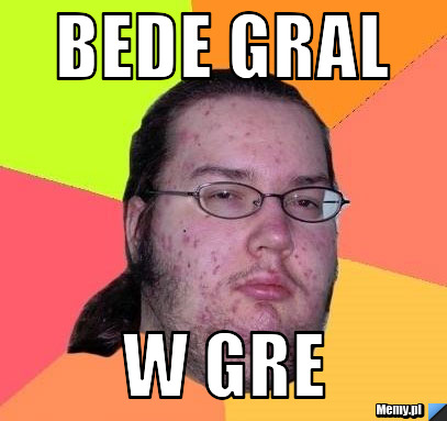 Bede gral W gre