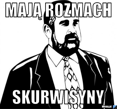 Mają rozmach Skurwisyny