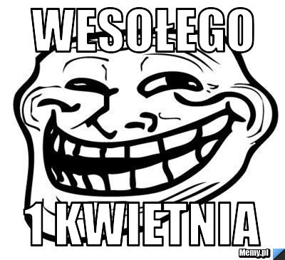 WESOŁEGO 1 KWIETNIA