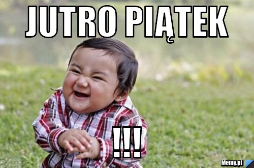 Jutro Piątek !!!