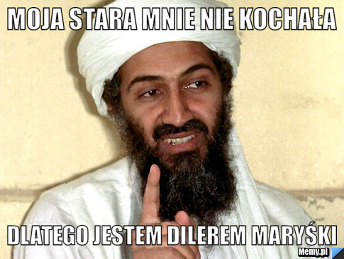 MOJA STARA MNIE NIE KOCHAŁA DLATEGO JESTEM DILEREM MARYŚKI