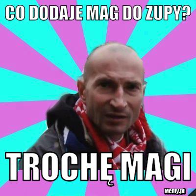 Co dodaje mag do zupy? trochę magi 
