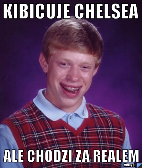 Kibicuje Chelsea  ale chodzi za realem 
