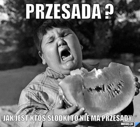 Przesada ? Jak jest ktoś słodki to nie ma przesady :*