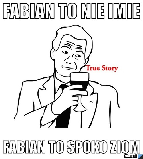 Fabian to nie imie Fabian to spoko ziom 