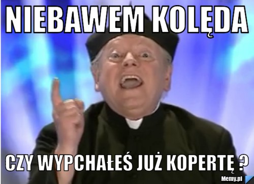 NIEBAWEM KOLĘDA CZY WYPCHAŁEŚ JUŻ KOPERTĘ ?