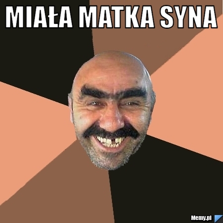 MIAŁA MATKA SYNA 