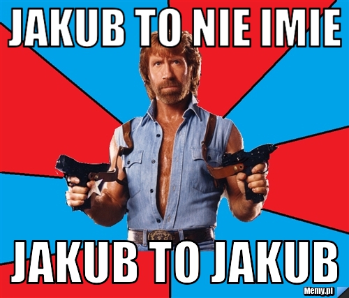 JAKUB TO NIE IMIE JAKUB TO JAKUB 
