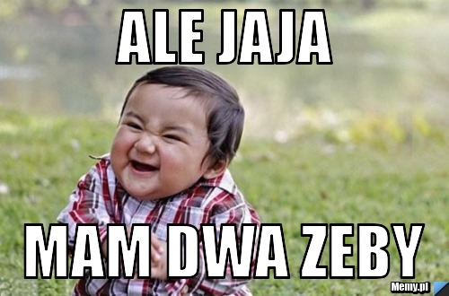 Ale Jaja Mam Dwa Zeby Memy Pl