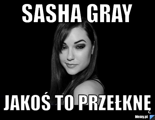 Sasha Gray Jakoś to przełknę
