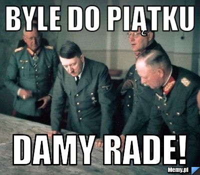Byle do piątku Damy RADE!