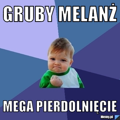 GRUBY MELANŻ MEGA PIERDOLNIĘCIE