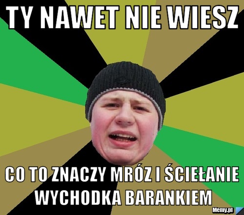 Ty Nawet Nie Wiesz Co To Znaczy Mr Z I Cie Anie Wychodka Barankiem