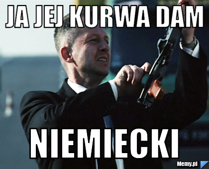 Ja jej kurwa dam NIemiecki