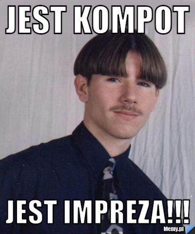JEST KOMPOT JEST IMPREZA!!!
