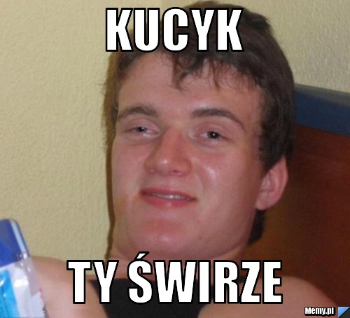 KUCYK TY ŚWIRZE