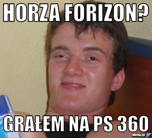 Horza Forizon? Grałem Na PS 360
