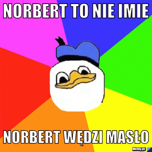 Norbert to nie imie norbert wędzi masło